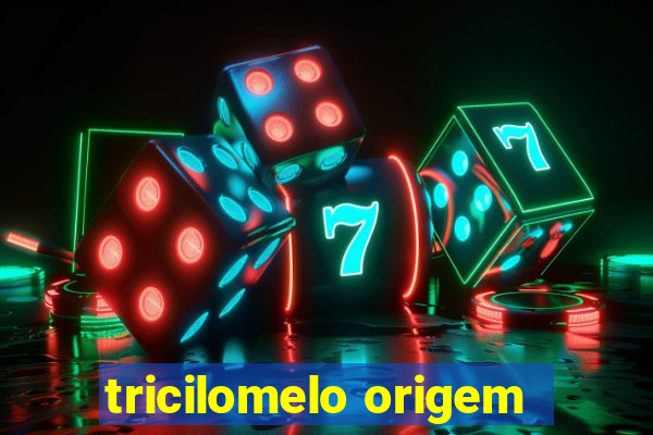 tricilomelo origem